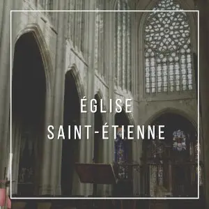 découvrir l'église Saint Etienne de Beauvais